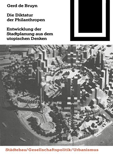 Die Diktatur der Philanthropen: Entwicklung der Stadtplanung aus dem utopischen Denken (Bauwelt Fundamente, Band 110)