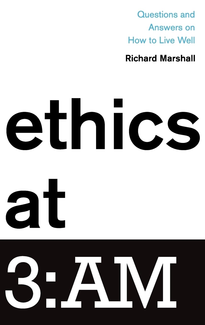 Ethics at 3:AM: Questions and Answers on How to Live Well