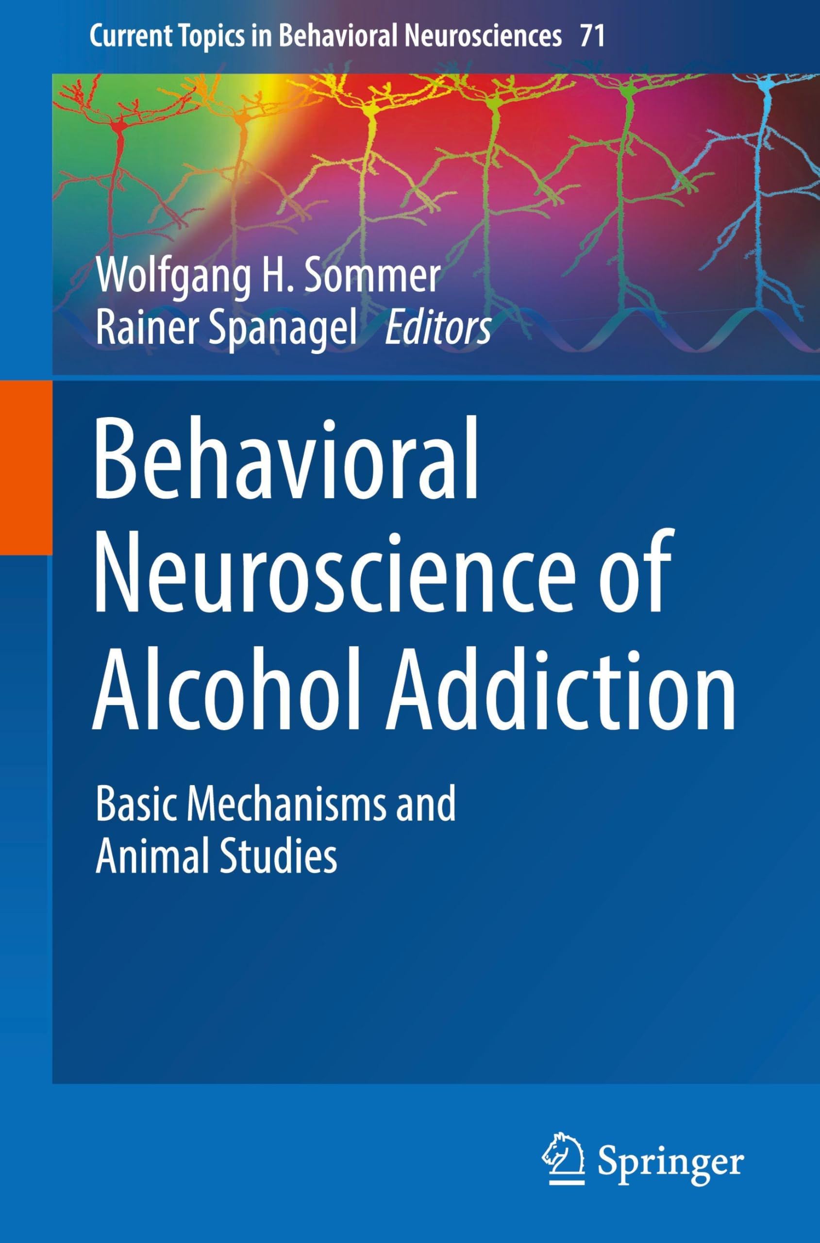 Behavioral Neuroscience of Alcohol Addiction: Basic Mechanisms and Animal Studies (Current Topics in Behavioral Neurosciences, 71, Band 71)