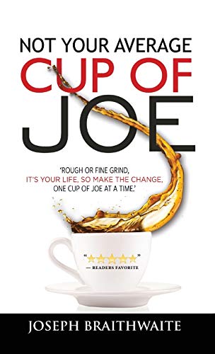 Not Your Average Cup of Joe: Rough or fine grind, it's your life, so make the change, one cup of joe at a time.