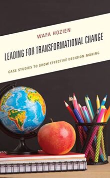 Leading for Transformational Change: Case Studies to Show Effective Decision-Making