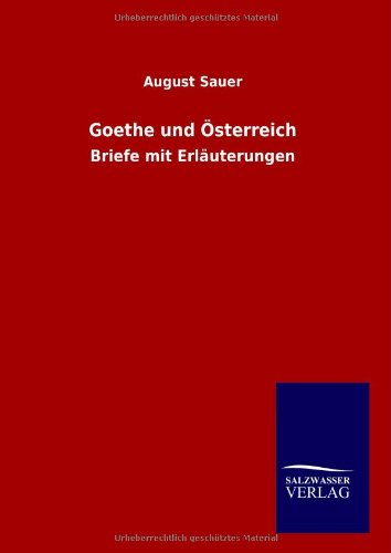 Goethe und Österreich: Briefe mit Erläuterungen