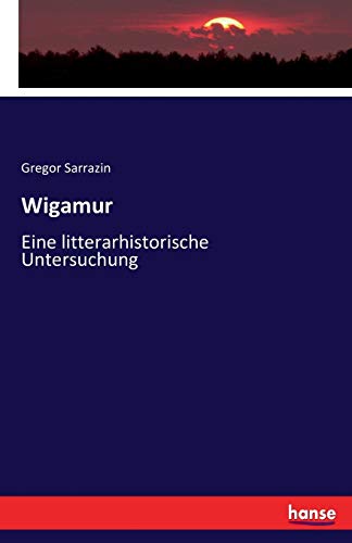 Wigamur: Eine litterarhistorische Untersuchung