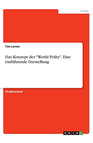 Das Konzept der World Polity. Eine einführende Darstellung