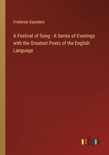 A Festival of Song : A Series of Evenings with the Greatest Poets of the English Language