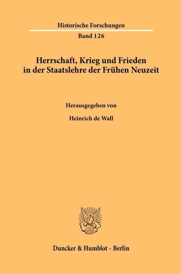 Herrschaft, Krieg und Frieden in der Staatslehre der Frühen Neuzeit.