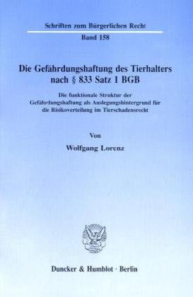 Die Gefährdungshaftung des Tierhalters nach § 833 Satz 1 BGB.: Die funktionale Struktur der Gefährdungshaftung als Auslegungshintergrund für die Risikoverteilung im Tierschadensrecht.
