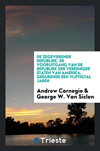 De zegevierende republiek. De vooruitgang van de republiek der Vereenigde Staten van Amerika, gedurende een vijftigtal jaren