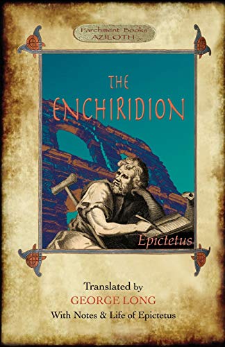 The Enchiridion, Translated By George Long With Notes And A Life Of Epictetus (Aziloth Books).