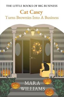 Cat Casey Turns Brownies Into A Business (The Little Books of Big Business, Band 1)