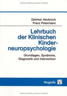 Lehrbuch der Klinischen Kinderneuropsychologie: Grundlagen, Syndrome, Diagnostik und Intervention