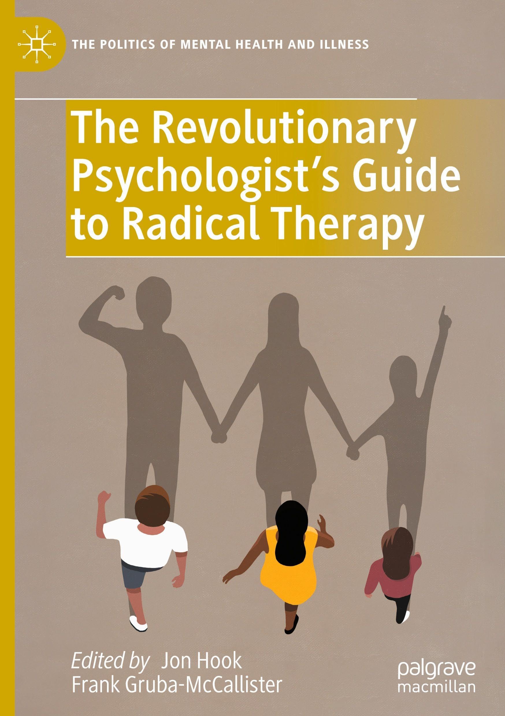 The Revolutionary Psychologist’s Guide to Radical Therapy (The Politics of Mental Health and Illness)