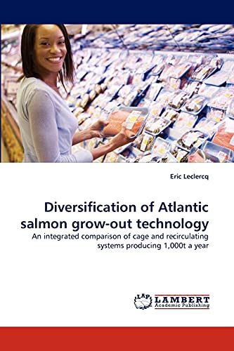 Diversification of Atlantic salmon grow-out technology: An integrated comparison of cage and recirculating systems producing 1,000t a year