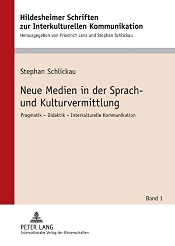 Neue Medien in der Sprach- und Kulturvermittlung: Pragmatik - Didaktik - Interkulturelle Kommunikation (Hildesheimer Schriften zur Interkulturellen Kommunikation)