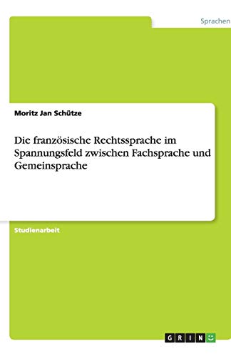 Die französische Rechtssprache im Spannungsfeld zwischen Fachsprache und Gemeinsprache