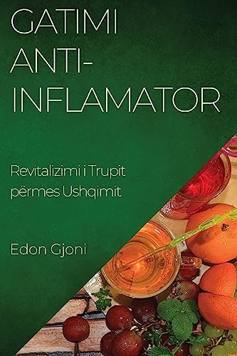 Gatimi Anti-Inflamator: Revitalizimi i Trupit përmes Ushqimit