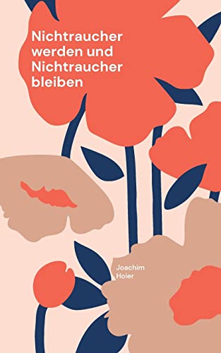 Nichtraucher werden und Nichtraucher bleiben: Eine kleine Anleitung mit großer Wirkung