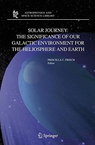 Solar Journey: The Significance of Our Galactic Environment for the Heliosphere and Earth (Astrophysics and Space Science Library)