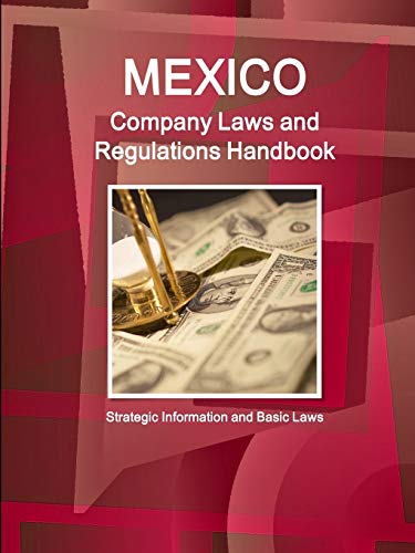 Mexico Company Laws and Regulations Handbook: Strategic Information and Basic Laws (World Business and Investment Library)