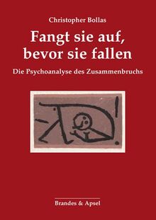 Fangt sie auf, bevor sie fallen: Die Psychoanalyse des Zusammenbruchs