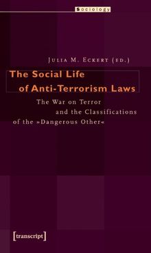 The Social Life of Anti-Terrorism Laws: The War on Terror and the Classifications of the "Dangerous Other"