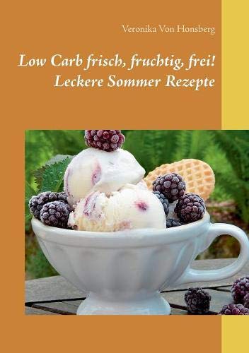 Low Carb frisch, fruchtig, frei! Leckere Sommer Rezepte