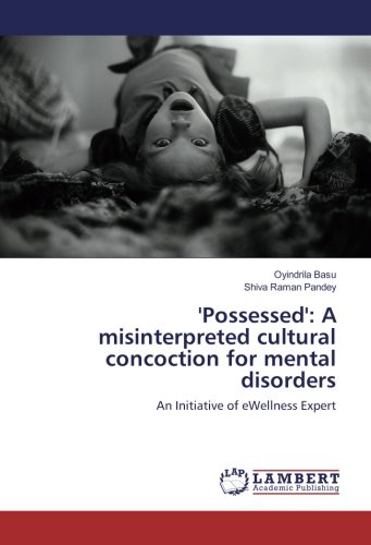 'Possessed': A misinterpreted cultural concoction for mental disorders: An Initiative of eWellness Expert