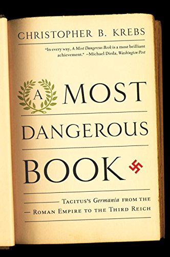 A Most Dangerous Book: Tacitus's Germania from the Roman Empire to the Third Reich