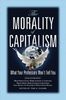 The Morality of Capitalism (What Your Professors Won't Tell You)