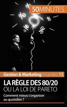 La règle des 80/20 ou la loi de Pareto : Comment mieux s'organiser au quotidien ?