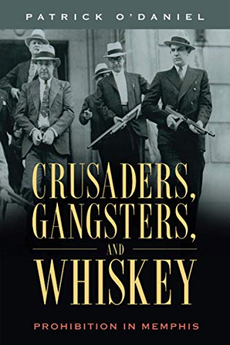 Crusaders, Gangsters, and Whiskey: Prohibition in Memphis