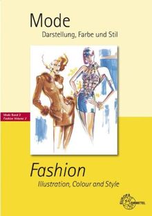 Mode, Darstellung, Farbe und Stil: Fashion - Illustration, Colour and StyleMode Band 2