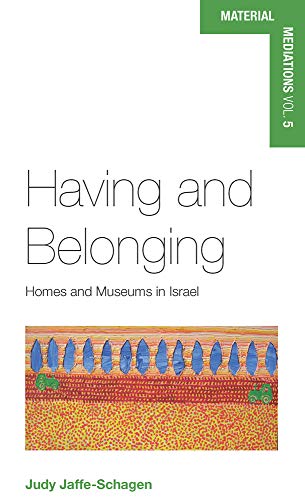 Having and Belonging: Homes and Museums in Israel (Material Mediations: People and Things in a World of Movement, Band 5)