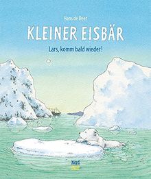 Kleiner Eisbär- Lars, komm bald wieder! (Der kleiner Eisbär)