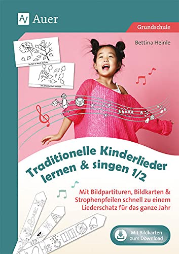 Traditionelle Kinderlieder lernen & singen 1/2: Mit Bildpartituren, Bildkarten & Strophenpfeilen schnell zu einem Liederschatz für das ganze Jahr (1. und 2. Klasse)