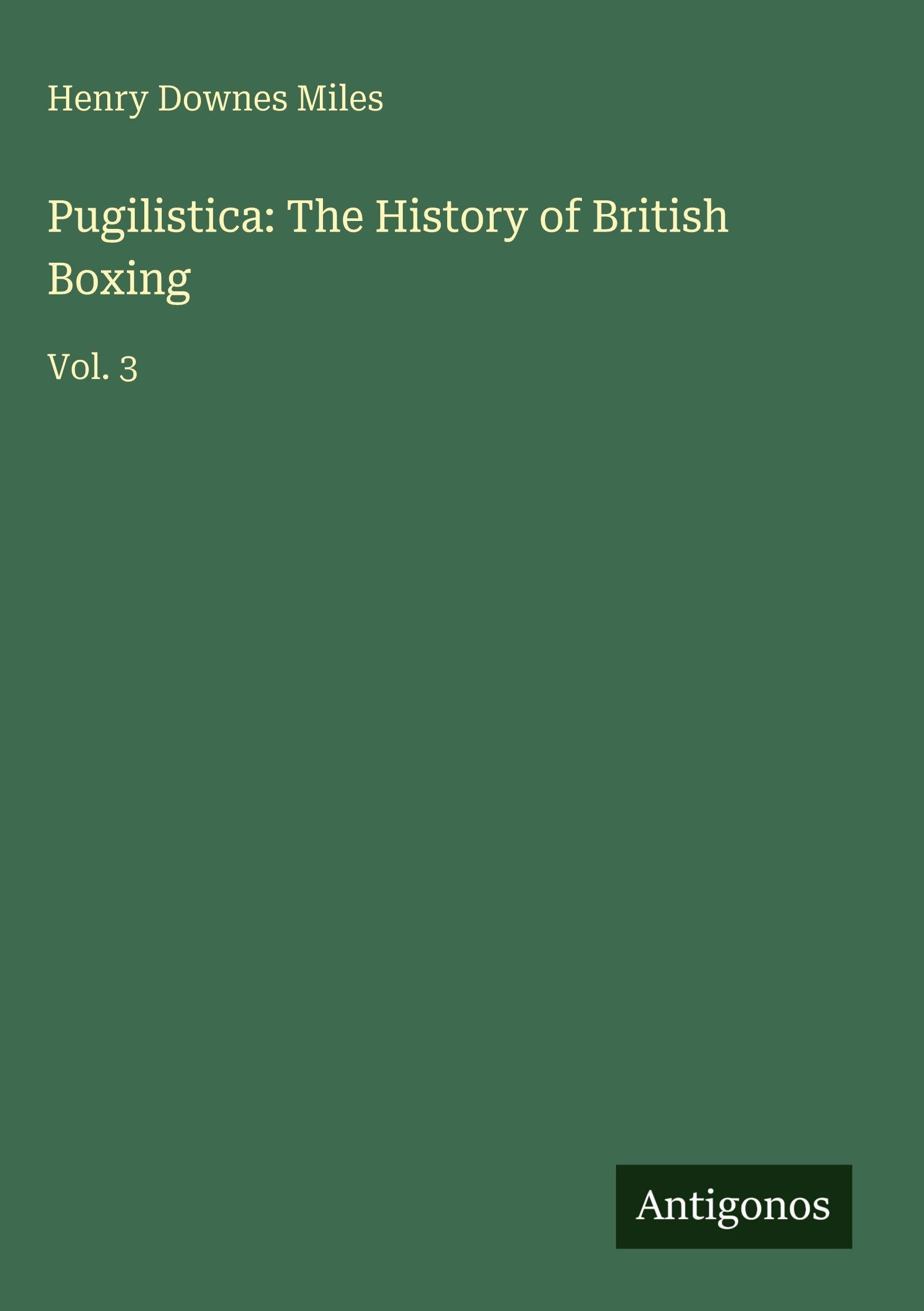 Pugilistica: The History of British Boxing: Vol. 3