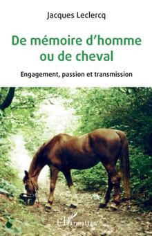 De mémoire d'homme ou de cheval: Engagement, passion et transmission