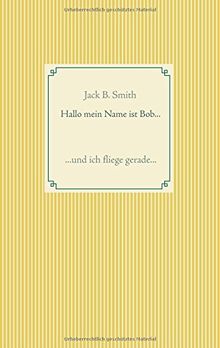 Hallo mein Name ist Bob .: und ich fliege gerade