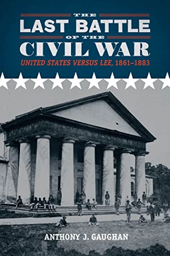 Last Battle of the Civil War: United States versus Lee, 1861-1883
