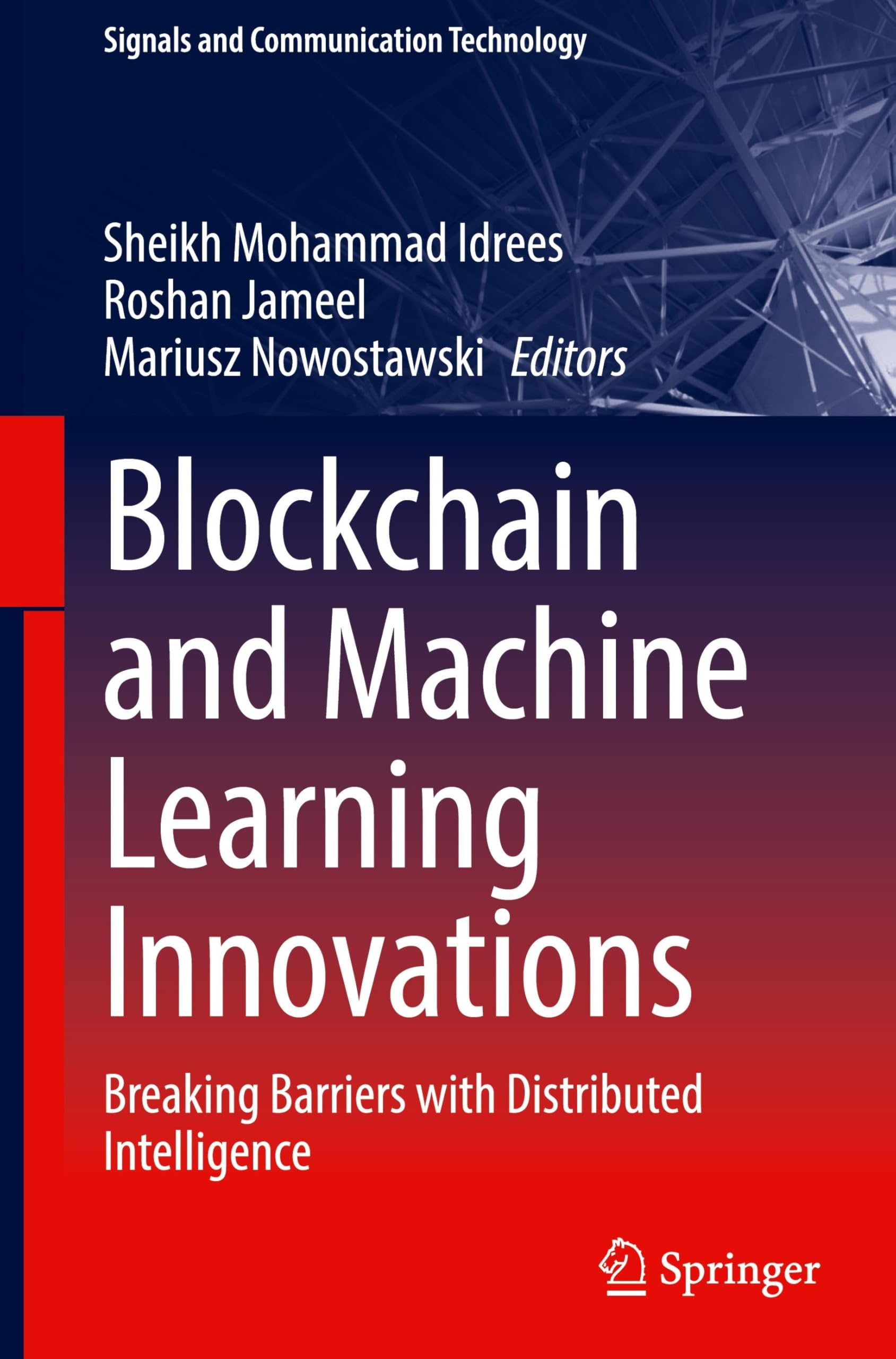 Blockchain and Machine Learning Innovations: Breaking Barriers with Distributed Intelligence (Signals and Communication Technology)