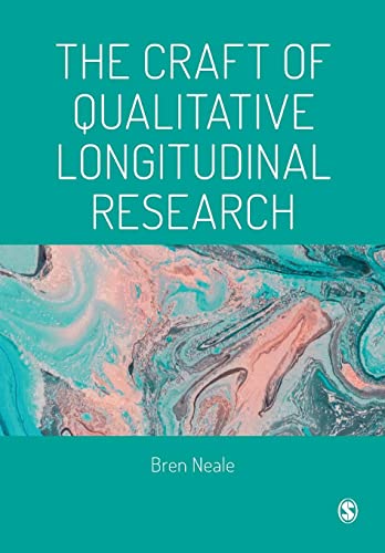 The Craft of Qualitative Longitudinal Research: The Craft of Researching Lives Through Time