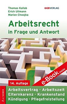 Arbeitsrecht in Frage und Antwort: Arbeitsvertrag - Arbeitszeit - Elternkarenz - Krankenstand - Kündigung - Pflegefreistellung (Ratgeber)