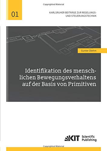 Identifikation des menschlichen Bewegungsverhaltens auf der Basis von Primitiven (Karlsruher Beiträge zur Regelungs- und Steuerungstechnik)