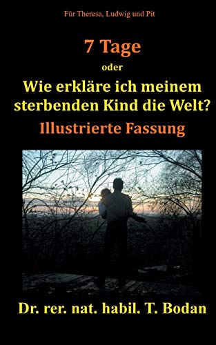 Sieben Tage: Wie erkläre ich meinem sterbenden Kind die Welt