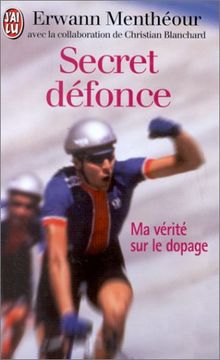 SECRET DEFONCE. Ma vérité sur le dopage