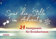 Spür die Stille im Advent: 24 Atempausen für Erzieherinnen. Adventskalender