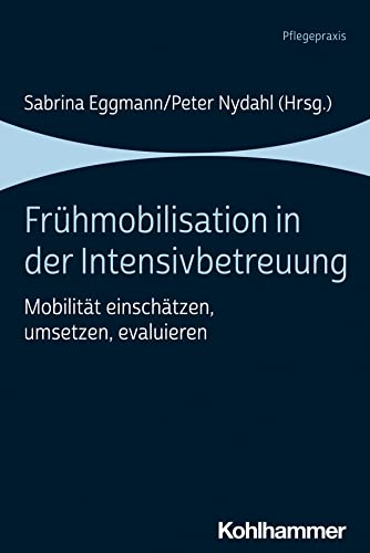 Frühmobilisation in der Intensivbetreuung: Mobilität einschätzen, umsetzen, evaluieren