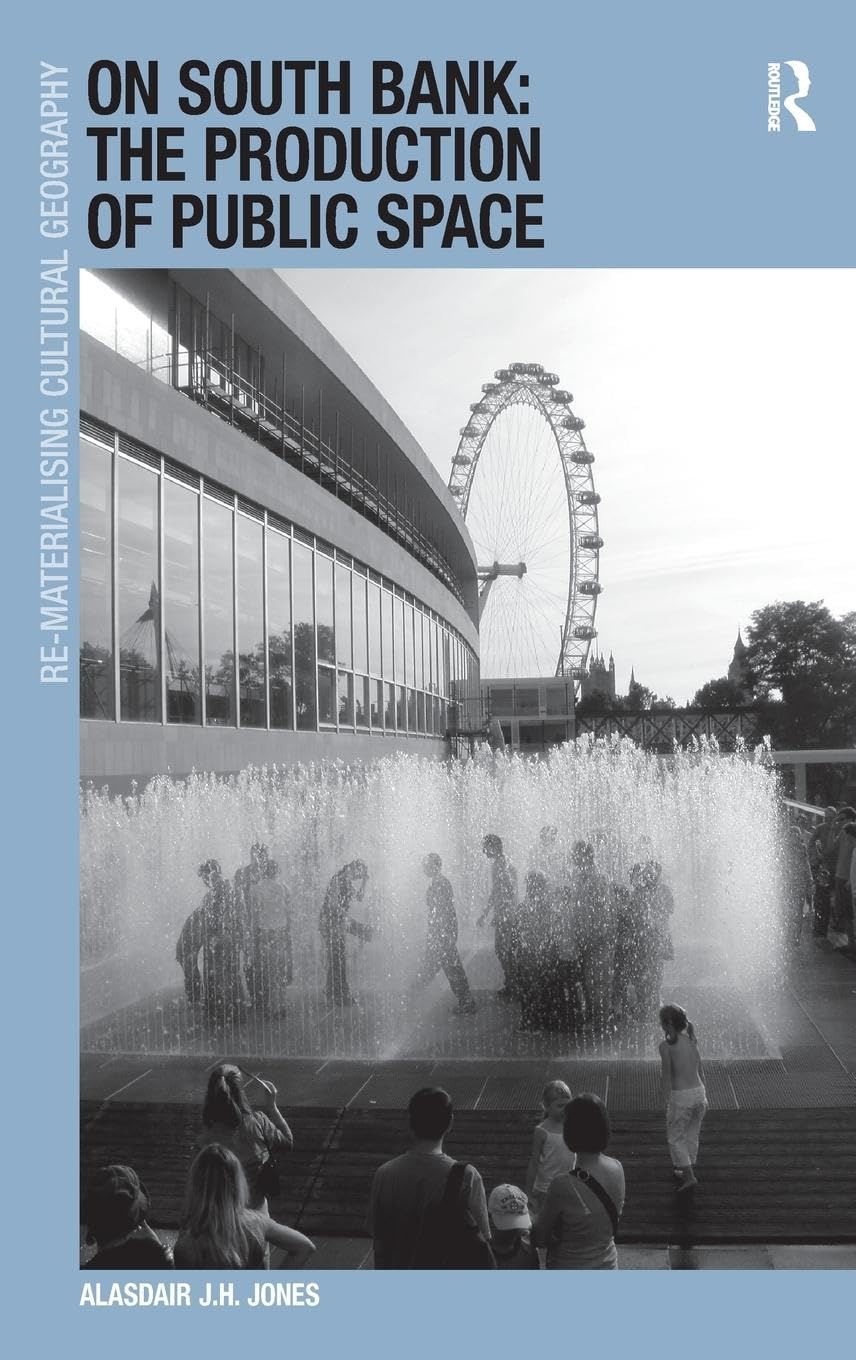 On South Bank: The Production of Public Space (Re-materialising Cultural Geography)