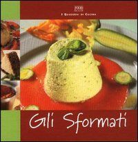 Gli sformati (I quaderni di cucina)