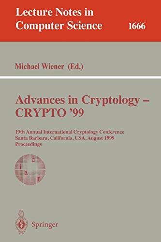Advances in Cryptology - CRYPTO '99: 19th Annual International Cryptology Conference, Santa Barbara, California, USA, August 15-19, 1999 Proceedings ... Notes in Computer Science (1666), Band 1666)